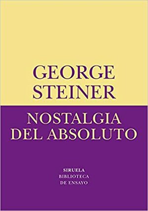 Nostalgia del absoluto by George Steiner