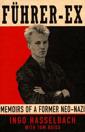 Führer-Ex: Memoirs of a Former Neo-Nazi by Ingo Hasselbach