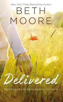 Delivered: Experiencing God's Power in Your Pain by Beth Moore