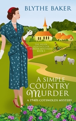 A Simple Country Murder: A 1940s Cotswolds Mystery by Blythe Baker