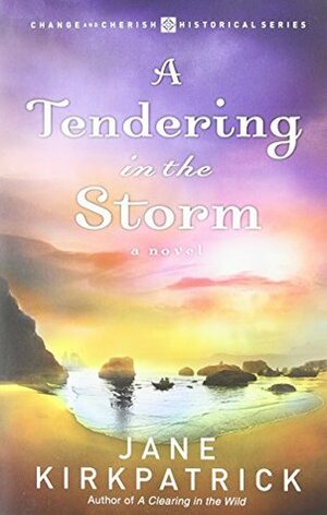 A Tendering in the Storm by Jane Kirkpatrick