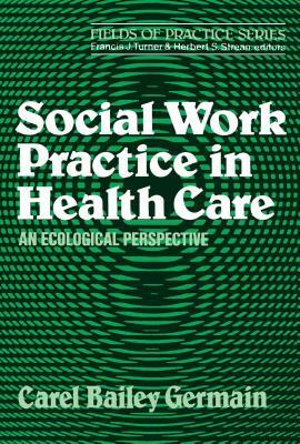 Social Work Practice in Health Care by Carel Bailey Germain