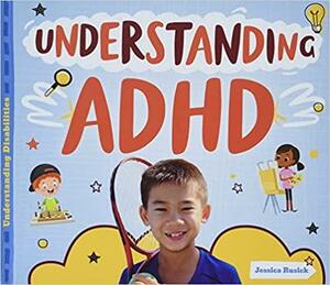 Understanding ADHD by Jessica Rusick