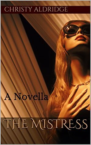 The Mistress: A Novella by Christy Aldridge