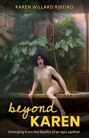 Beyond Karen: Unpacking and Understanding an Epic Epithet by Karen Willard Ribeiro