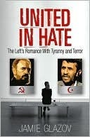 United in Hate: The Left's Romance with Tyranny and Terror by Jamie Glazov