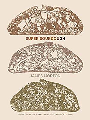 Super Sourdough by James Morton