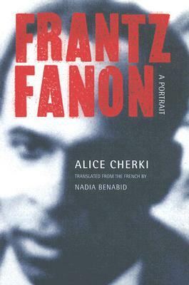 Frantz Fanon: A Portrait by Alice Cherki