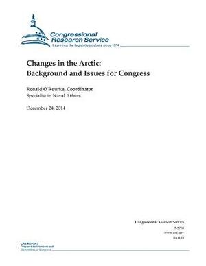 Changes in the Arctic: Background and Issues for Congress by Congressional Research Service