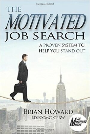 The Motivated Job Search: A Proven System to Help You Stand Out by Brian Howard