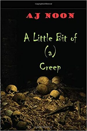 A Little Bit of (a) Creep by A.J. Noon