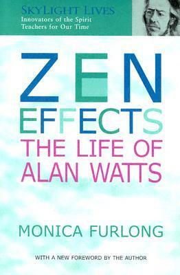 Zen Effects: The Life of Alan Watts by Monica Furlong