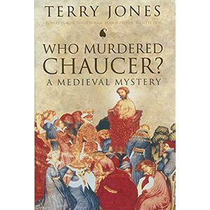 Who Murdered Chaucer?: A Medieval Mystery by Robert F. Yeager, Juliette Dor, Terry Jones, Terry Dolan, Alan Fletcher