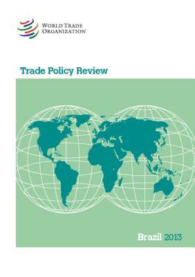 Wto Trade Policy Review: Brazil 2013 by World Tourism Organization