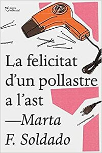 La felicitat d'un pollastre a l'ast by Marta F. Soldado