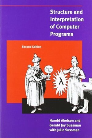 Structure and Interpretation of Computer Programs (MIT Electrical Engineering and Computer Science) by Gerald Jay Sussman, Harold Abelson, Julie Sussman