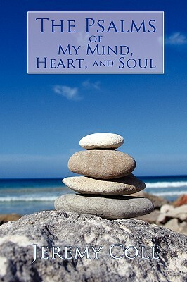 The Psalms of My Mind, Heart, and Soul by Jeremy Cole