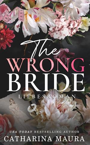 The Wrong Bride: Liebesroman by Catharina Maura