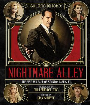 Guillermo Del Toro's Nightmare Alley: The Rise and Fall of Stanton Carlisle by Gina McIntyre