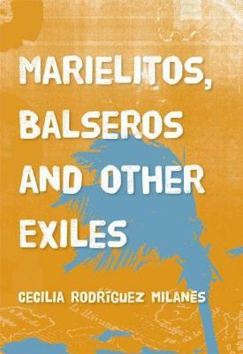 Marielitos, Balseros and Other Exiles by Cecilia Rodríguez Milanés