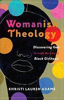 Womanish Theology: Discovering God through the Lens of Black Girlhood by Khristi Lauren Adams