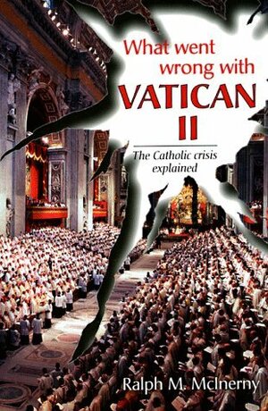 What Went Wrong with Vatican II by Ralph McInerny