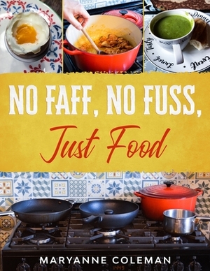 No Faff, No Fuss, Just Food by Maryanne Coleman