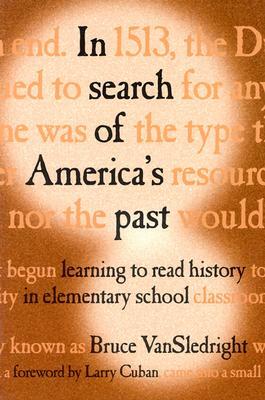 In Search of America's Past: Learning to Read History in Elementary School by Bruce Vansledright