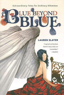 Blue Beyond Blue: Extraordinary Tales for Ordinary Dilemmas by Stephanie Knowles, Lauren Slater