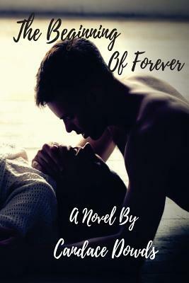The Beginning Of Forever by Candace Dowds