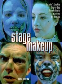 Stage Makeup: The Actor's Complete Guide to Today's Techniques and Materials by Laura Thudium