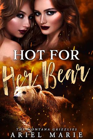 Hot For Her Bear: A FF Bear Shifter Romance by Ariel Marie, Ariel Marie