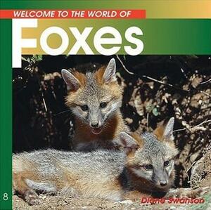 Welcome to the World of Foxes by Diane Swanson