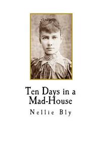 Ten Days in a Mad-House by Nellie Bly