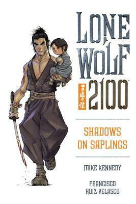 Lone Wolf 2100 Volume 1: Shadows on Saplings by Mike Kennedy, Francisco Ruiz Velasco