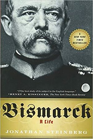Otto von Bismarck by Jonathan Steinberg