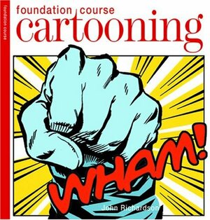 Cartooning Foundation Course by John Richardson