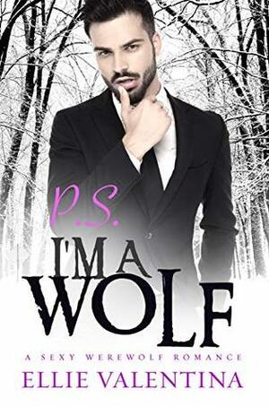 P.S I'm a WOLF! (Paranormal Shifter Romance Book 1) by Ellie Valentina