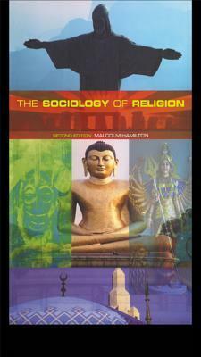 The Sociology of Religion: An Introduction to Theoretical and Comparative Perspectives by Malcolm Hamilton