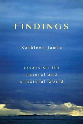 Findings: Essays on the Natural and Unnatural World by Kathleen Jamie