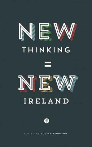 New Thinking = New Ireland by Louise Hodgson