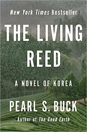 Living Reed: A Novel of Korea by Pearl S. Buck