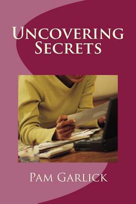 Uncovering Secrets by Pam Garlick