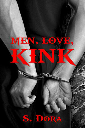 Men, Love, Kink by S. Dora