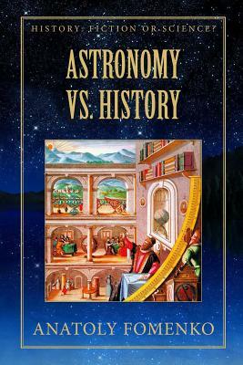 Astronomy vs. History by Anatoly Fomenko, Gleb Nosovskiy