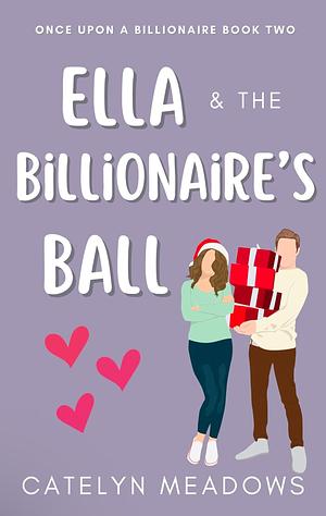 Ella and the Billionaire's Ball by Catelyn Meadows