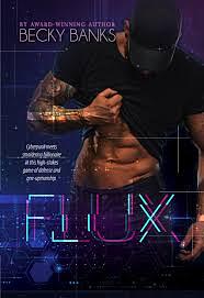 Flux: A Smoldering Cyberpunk and Tech Billionaire High-Stakes Romance by Becky Banks