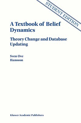 A Textbook of Belief Dynamics: Theory Change and Database Updating by Sven Ove Hansson