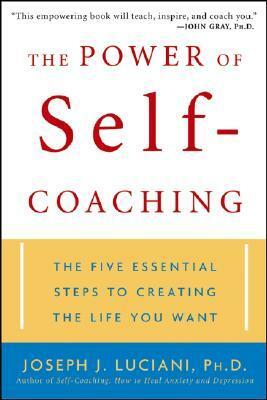 The Power of Self-Coaching: The Five Essential Steps to Creating the Life You Want by Joseph J. Luciani