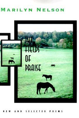 The Fields of Praise: New and Selected Poems by Marilyn Nelson